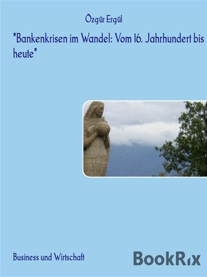 cover image of "Bankenkrisen im Wandel--Vom 16. Jahrhundert bis heute"